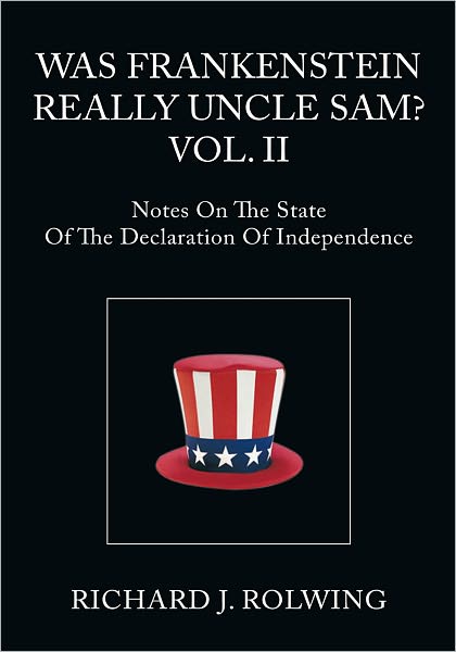WAS FRANKENSTEIN REALLY UNCLE SAM? VOL. II: Notes On The State Of The Declaration Of Independence