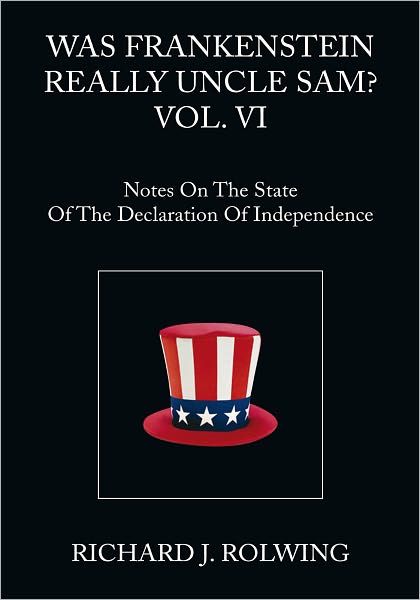 Was Frankenstein Really Uncle Sam? VOL. VI: Notes on the State of the Declaration of Independence