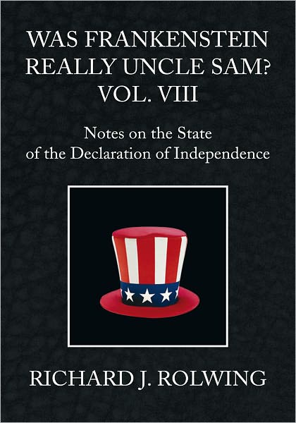 Was Frankenstein Really Uncle Sam? Vol. VIII: Notes on the State of the Declaration of Independence