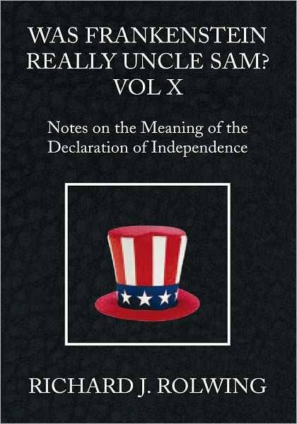 Was Frankenstein Really Uncle Sam? Vol X: Notes on the Meaning of the Declaration of Independence