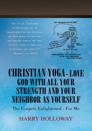 Christian Yoga - Love God with all your Strength and your Neighbor as Yourself: The Gospels Enlightened - for me