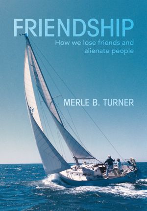 Friendship: How we lose friends and alienate people