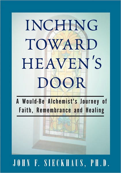 Inching Toward Heaven's Door: A Would-Be Alchemist's Journey of Faith, Remembrance and Healing