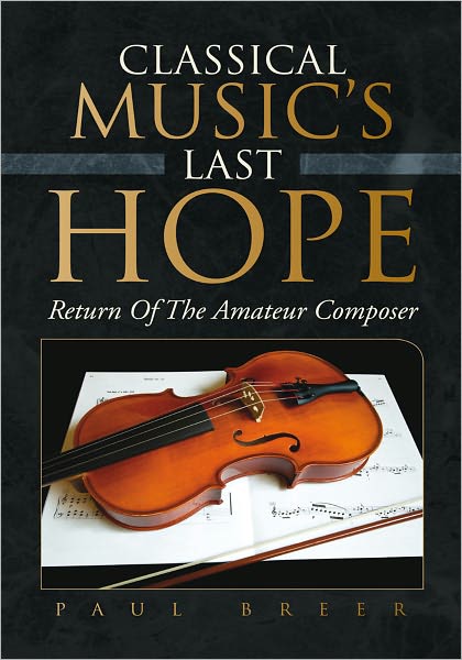 CLASSICAL MUSIC'S LAST HOPE: Return Of The Amateur Composer