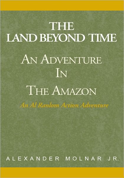 "The Land Beyond Time" Adventure in the Amazon: An Al Ranlom Action Adventure Novel