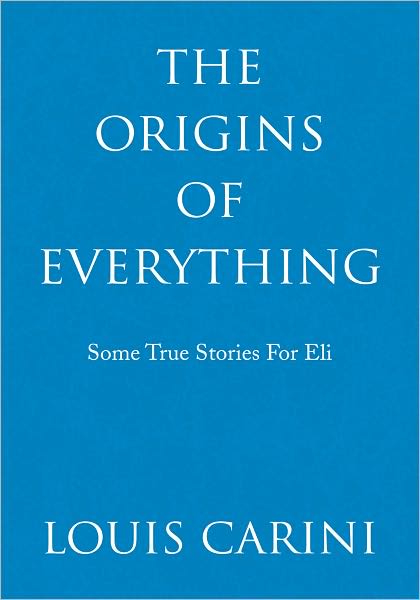 The Origins Of Everything: Some True Stories For Eli