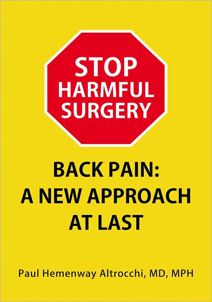 STOP HARMFUL SURGERY. BACK PAIN: A NEW APPROACH AT LAST