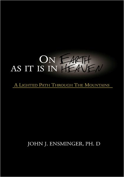 On Earth as It Is in Heaven: A Lighted Path Through the Mountains