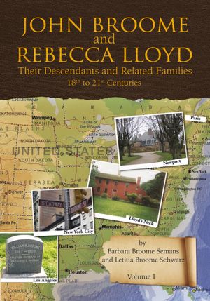 John Broome and Rebecca Lloyd Vol. I: Their Descendants and Related Families 18th to 21st Centuries