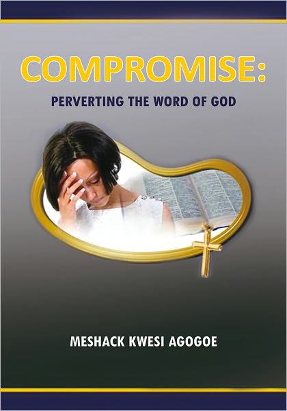 COMPROMISE: PERVERTING THE WORD OF GOD: PERVERTING THE WORD OF GOD