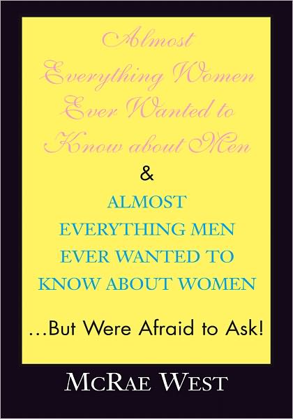 Almost Everything Women Ever Wanted to Know about Men & Almost Everything Men Ever Wanted to Know about Women...But Were Afraid to Ask!