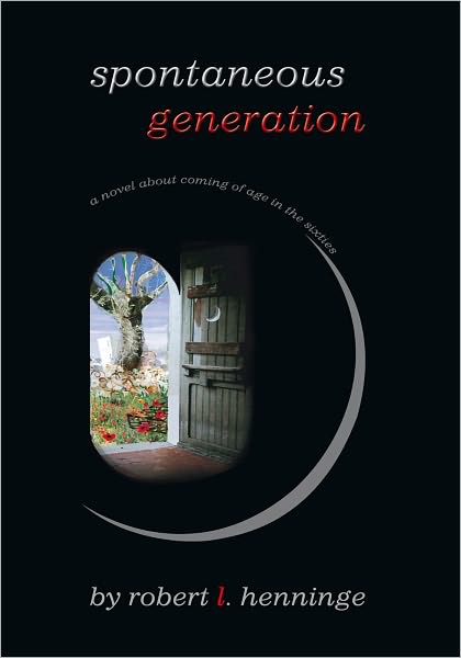 Spontaneous Generation: a novel about coming of age in the sixties