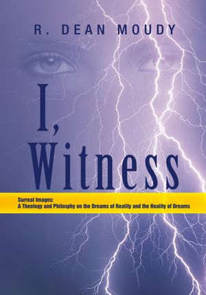 I, Witness: Surreal Images: A Theology and Philosphy on the Dreams of Reality and the Reality of Dreams