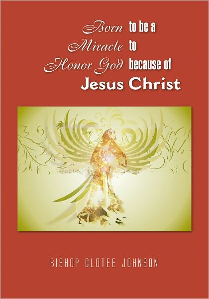 Born to be a Miracle to Honor God because of Jesus Christ