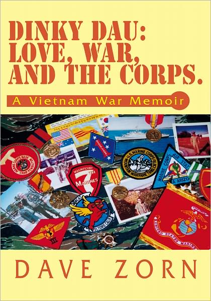 Dinky Dau: Love, War, and the Corps.: A Vietnam War Memoir
