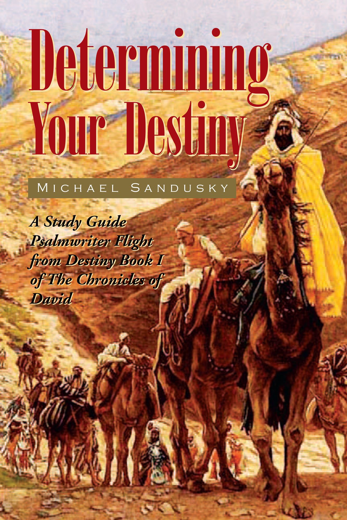 Determining Your Destiny: A Study Guide Psalmwriter Flight from Destiny Book I of The Chronicles of David