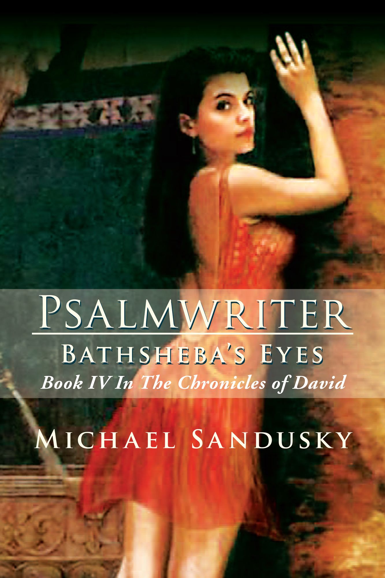 Psalmwriter Bathsheba's Eyes: Book IV In The Chronicles of David