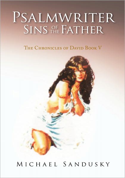 Psalmwriter Sins of the Father: The Chronicles of David Book V