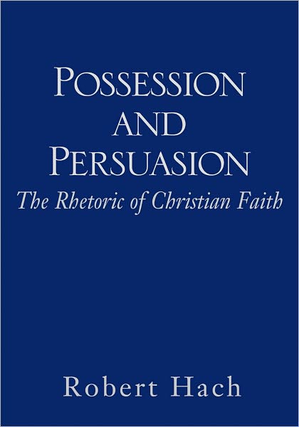 Possession and Persuasion: The Rhetoric of Christian Faith