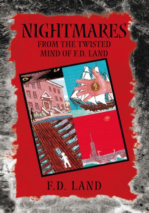 Nightmares Book II: From the twisted mind of F.D. Land