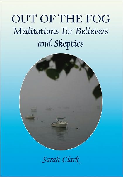 Out of the Fog: Meditations For Believers and Skeptics