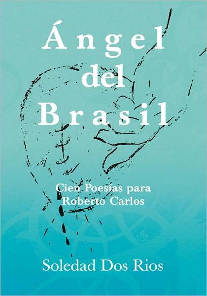 Ángel del Brasil: Cien Poesías para Roberto Carlos
