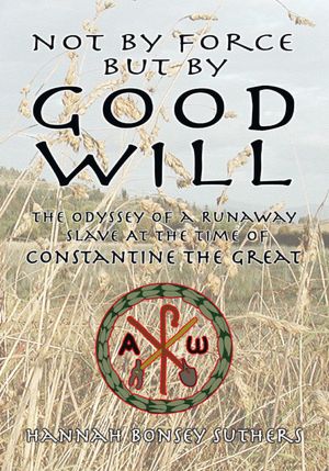 NOT BY FORCE BUT BY GOOD WILL: The Odyssey of a Runaway Slave At the Time of Constantine the Great