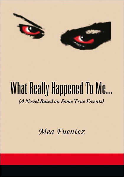 What Really Happened To Me...: (A Novel Based on Some True Events)