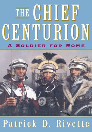 The Chief Centurion: A Soldier for Rome