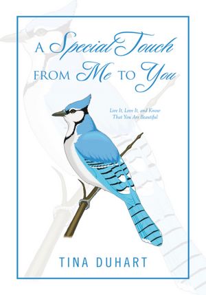 A Special Touch from Me to You: Live It, Love It, and Know that You Are Beautiful