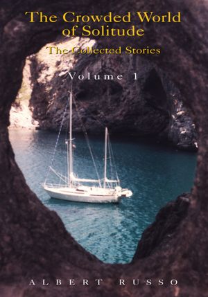 The Crowded World of Solitude Volume 1: the collected stories and essays