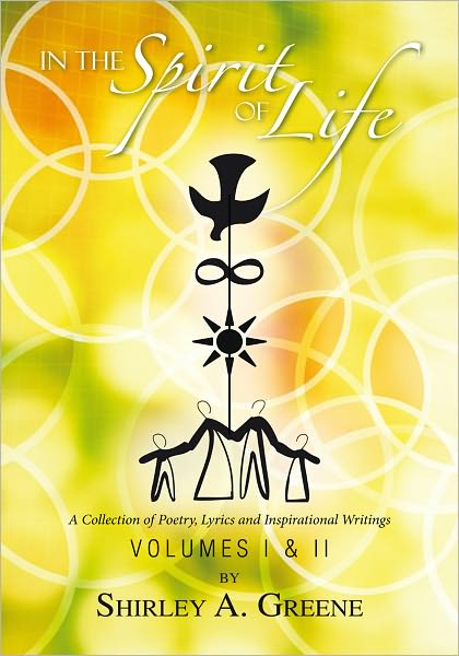 In The Spirit of Life - Volumes I & II: A Collection of Poetry, Lyrics and Inspirational Writings
