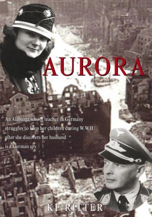 Aurora: An Alabama school teacher in Germany struggles to keep her children during WWII after she discovers her husband is a German spy