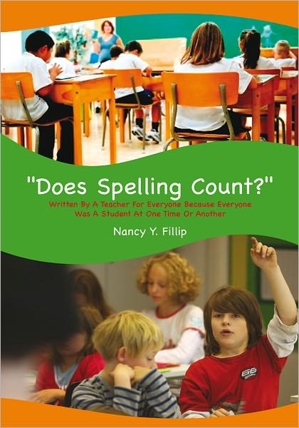 "Does Spelling Count?": Written By A Teacher For Everyone Because Everyone Was A Student At One Time Or Another