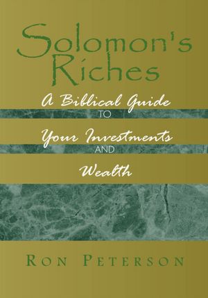 Solomon's Riches: A Biblical Guide to Your Investments and Wealth