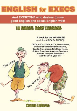 ENGLISH for EXECS: And everyone who desires to use good English and speak English well!