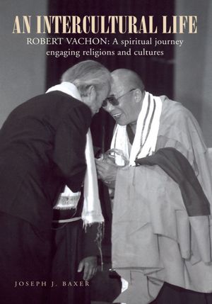 An Intercultural Life: Robert Vachon: A spiritual journey engaging religions and cultures