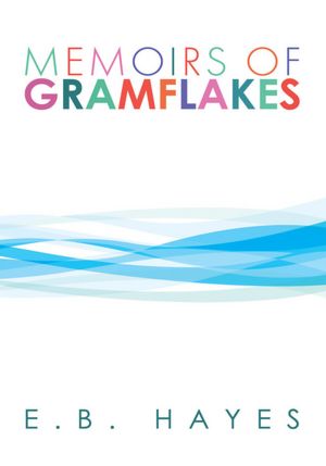 MEMOIRS OF GRAMFLAKES: Beginning in 1827