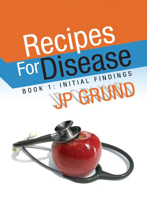 Recipes For Disease: Book 1: Initial Findings