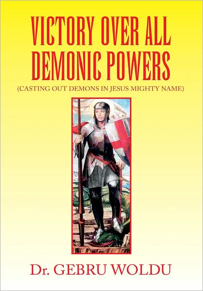 VICTORY OVER ALL DEMONIC POWERS: (CASTING OUT DEMONS IN JESUS MIGHTY NAME)