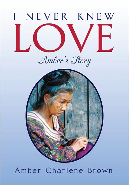 I NEVER KNEW LOVE: Amber's Story