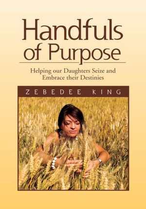 Handfuls of Purpose: Helping our Daughters Seize and Embrace their Destinies