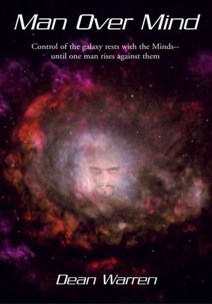 Man Over Mind: Control of the galaxy rests with the Minds--until one man rises against them.