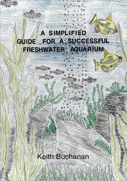 A Simplified Guide For A Successful Freshwater Aquarium: The basic knowledge of setting up a Freshwater Aquarium, maintaining and conditioning, selecting fish, aquarium foods and disease control.