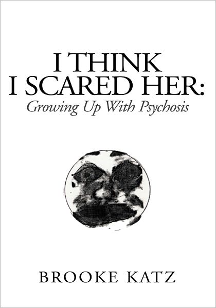 I Think I Scared Her: Growing Up With Psychosis: Growing Up With Psychosis