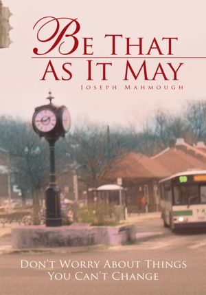 Be That As It May: Don't Worry About Things You Can't Change