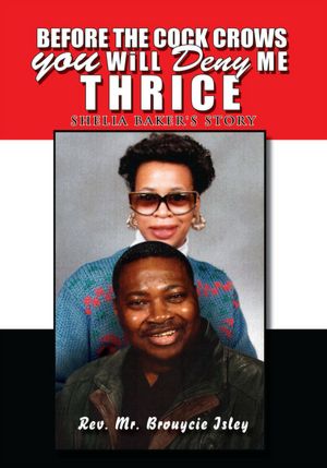 Before the Cock Crows you will Deny me Thrice: Shelia Baker's Story