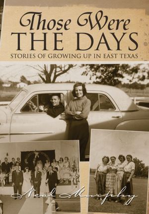 Those Were the Days: Stories of Growing Up in East Texas