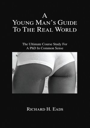 A Young Man's Guide to the Real World: A Real Self Help Book