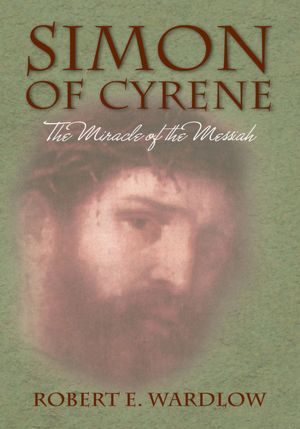 Simon of Cyrene: The Miracle of the Messiah